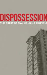 Dispossession: The Great Social Housing Swindle