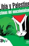 Libia y Palestina, víctimas del neocolonialismo