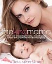 The Kind Mama: A Simple Guide to Supercharged Fertility, a Radiant Pregnancy, a Sweeter Birth, and a Healthier, More Beautiful Beginning