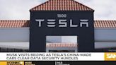 Musk visits Beijing as Tesla’s China-made cars clear data security hurdles