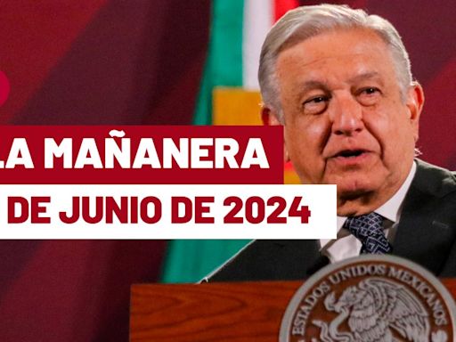 La 'Mañanera' hoy de López Obrador: Temas de la conferencia del 4 de junio de 2024