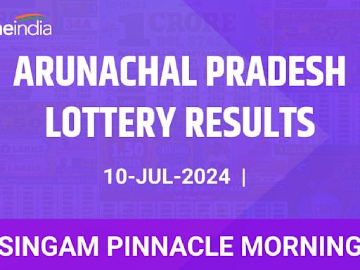 Arunachal Pradesh Singam Pinnacle Morning Winners July 10 - Check Results Now