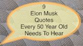 9 Elon Musk Quotes Every 50-Year-Old Needs to Hear