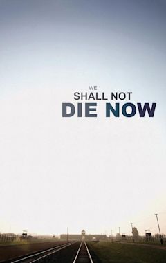 We Shall Not Die Now