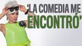 'La comedia me encontró'