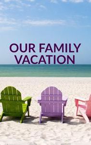 Our Family Vacation