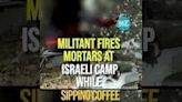 On Cam- Militant Fires Mortars At Israeli Camp While Sipping Coffee - Gaza War