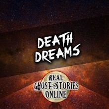 Death Dreams - Real Ghost Stories Online