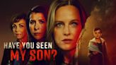 Stream Lifetime’s newest thriller movie ‘Have You Seen My Son?’ free