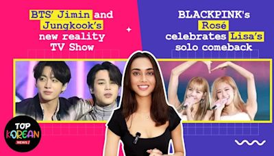 Sakshma Srivastav ft Top Korean News: BTS' Jimin-Jung Kook's TV Show | Rosé's celebration of Lisa's solo