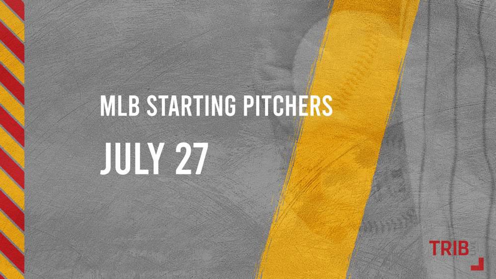 Saturday’s MLB Probable Starting Pitchers - July 27