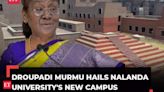 Droupadi Murmu's address: Here's what President said on Nalanda University's new campus and CAA