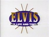 Elvis: His Life and Times
