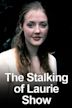 The Stalking of Laurie Show