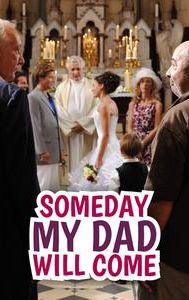 Someday My Dad Will Come
