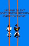 Jay & Silent Bob's Super Groovy Cartoon Movie!