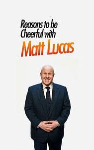 Reasons to Be Cheerful with Matt Lucas