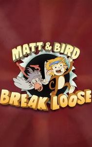 Matt & Bird Break Loose