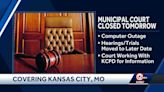 KCMO Municipal Court closed Monday due to ongoing computer outage