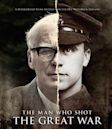 The Man Who Shot the Great War