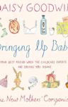 Bringing Up Baby: The New Mother's Companion
