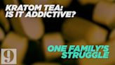 9 Investigates: Is Kratom tea just as addictive as opioids?