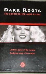 Dark Roots: The Unauthorized Anna Nicole