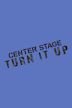 Center Stage: Turn It Up