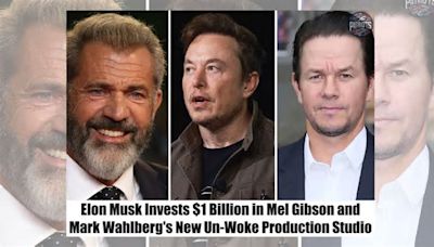 Elon Musk Invested $1B Into Mel Gibson and Mark Wahlberg's 'Un-Woke' Production Studio?