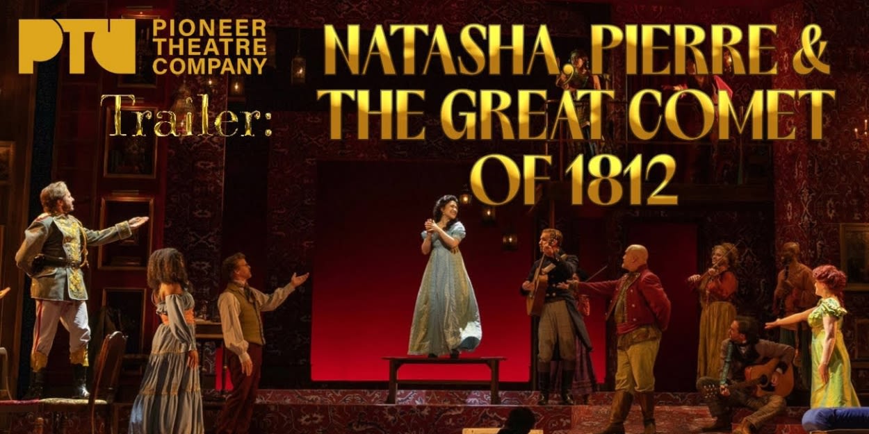 Video: Trailer: NATASHA, PIERRE & THE GREAT COMET OF 1812 at Pioneer Theatre Company