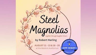 Off Night Productions presents ‘Steel Magnolias’ at Buskirk-Chumley