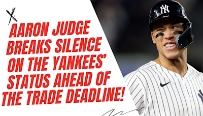 DAMN! Aaron Judge breaks his silence on the New York Yankees' status ahead of the trade deadline!