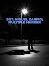 Sgt. Miguel Carpio: Multiple Murder