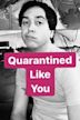 Quarantined Like You