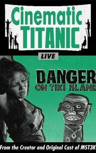 Cinematic Titanic: Danger on Tiki Island