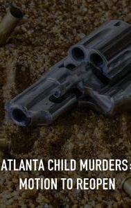 Atlanta Child Murders: Motion to Reopen