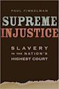 Supreme Injustice: Slavery in the Nation’s Highest Court