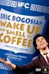 Eric Bogosian: Wake Up and Smell the Coffee