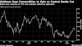 Goldman Says Commodities to Gain as Central Banks Cut Rates