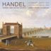 Handel: 6 Concerti Grossi, Op. 3; 12 Concerti Grossi, Op. 6