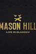 Mason Hill: Live In Glasgow