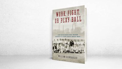 ‘Work, Fight, or Play Ball’ Review: On the Diamond, Out of the Trenches