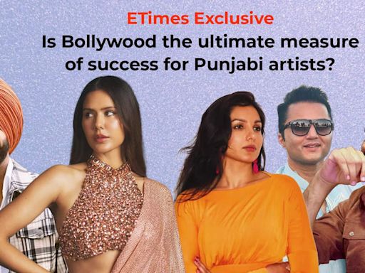 Punjabi Artists: ETimes Exclusive: Is Bollywood the ultimate benchmark of success for Punjabi artists? | - Times of India