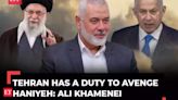 Iran to attack Israel? Khamenei says Tehran has a duty to avenge Hamas chief Haniyeh's killing