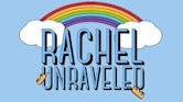 Rachel Unraveled