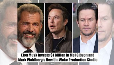 Elon Musk Invested $1B Into Mel Gibson and Mark Wahlberg's 'Un-Woke' Production Studio?