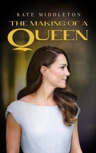 Kate Middleton: Making of a Queen