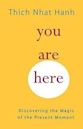 You Are Here: Discovering the Magic of the Present Moment