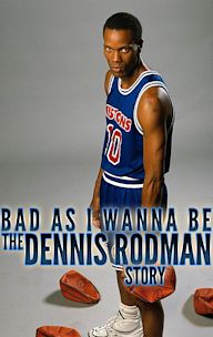 Bad as I Wanna Be: The Dennis Rodman Story