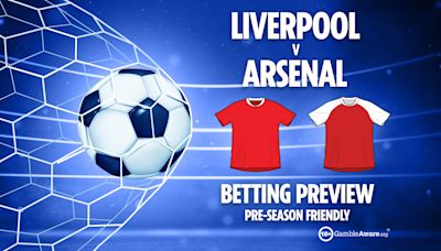 Betting tips for Liverpool vs Arsenal PLUS free bets for pre-season